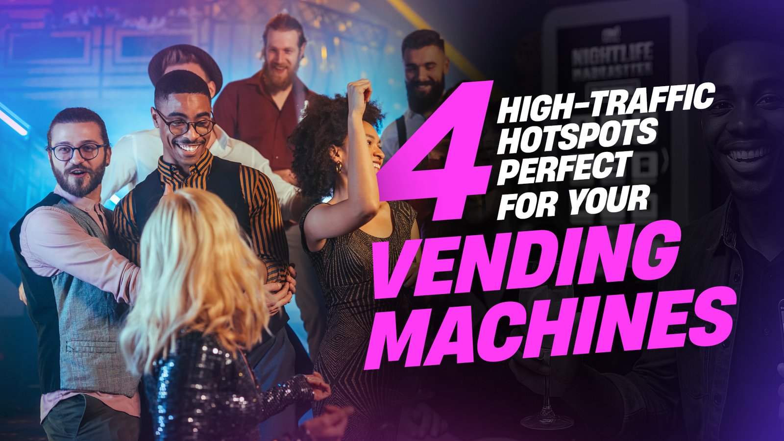 4 High-Traffic Hotspots Perfect for Your Nightlife Vending Machines (And Why They Work)