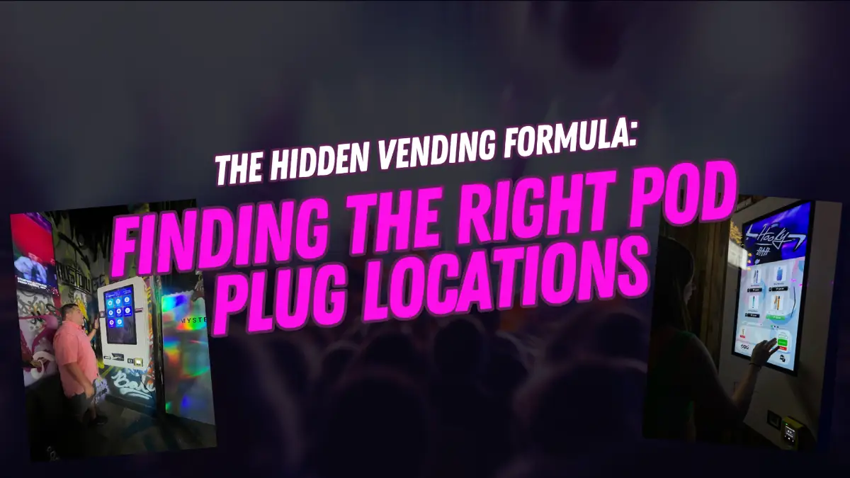 Finding the Right and Profitable Pod Plug Vending Locations